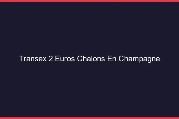 Transex 2 Euros Châlons-en-Champagne