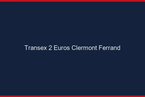 Transex 2 Euros Clermont-Ferrand