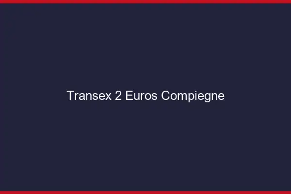 Transex 2 Euros Compiègne