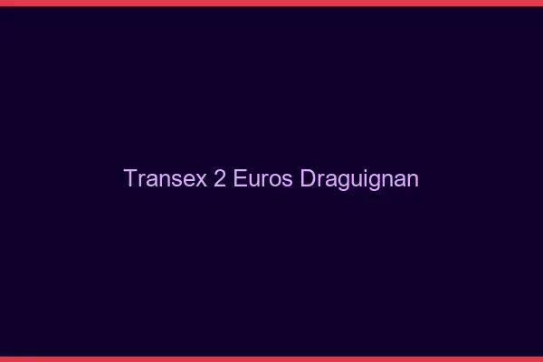 Transex 2 Euros Draguignan