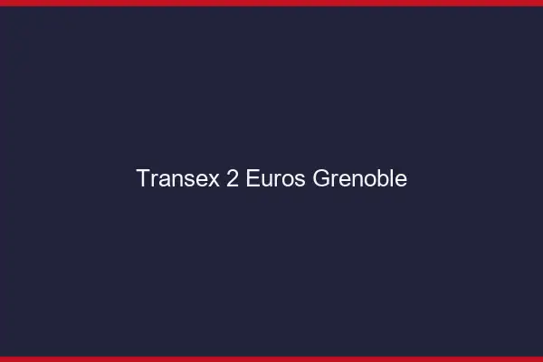 Transex 2 Euros Grenoble