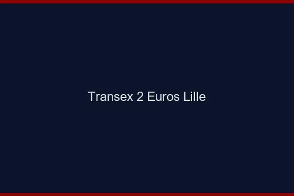 Transex 2 Euros Lille