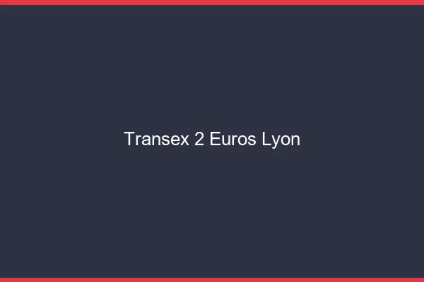 Transex 2 Euros Lyon