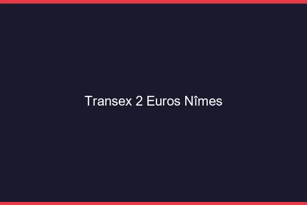 Transex 2 Euros Nîmes