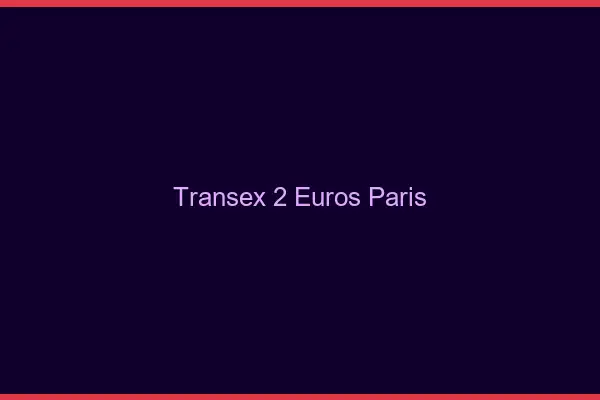 Transex 2 Euros Paris