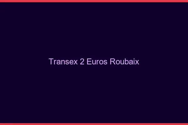 Transex 2 Euros Roubaix