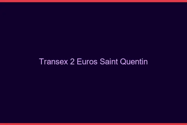 Transex 2 Euros Saint-Quentin