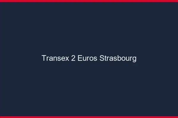 Transex 2 Euros Strasbourg