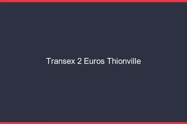 Transex 2 Euros Thionville