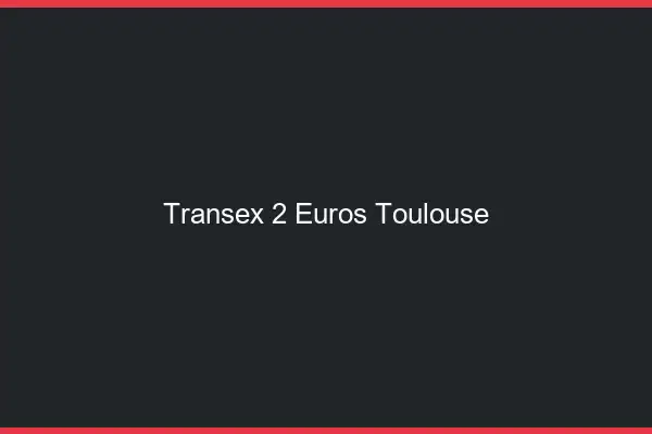 Transex 2 Euros Toulouse