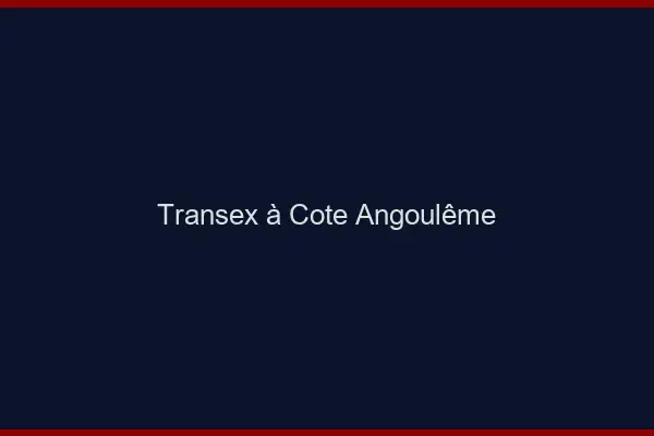 Transex à Côté Angoulême