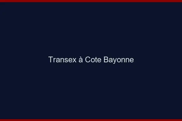 Transex à Côté Bayonne