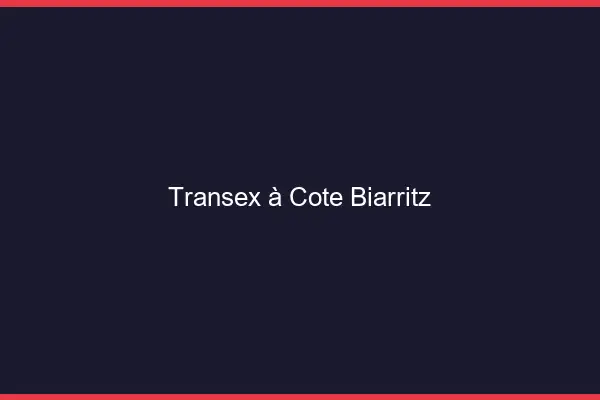 Transex à Côté Biarritz