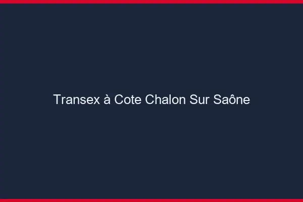 Transex à Côté Chalon-sur-Saône