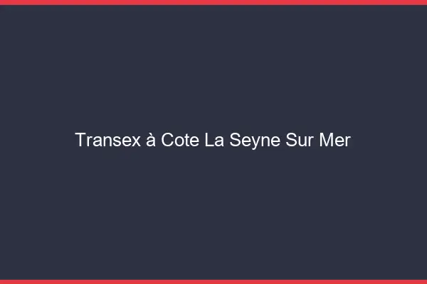 Transex à Côté La Seyne-sur-Mer