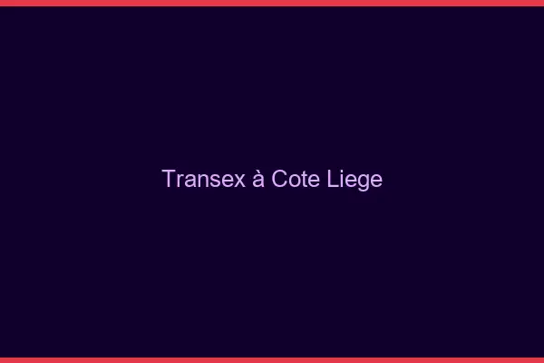 Transex à Côté Liège