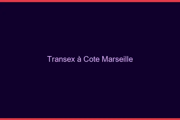 Transex à Côté Marseille