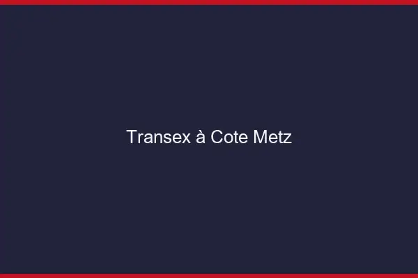 Transex à Côté Metz
