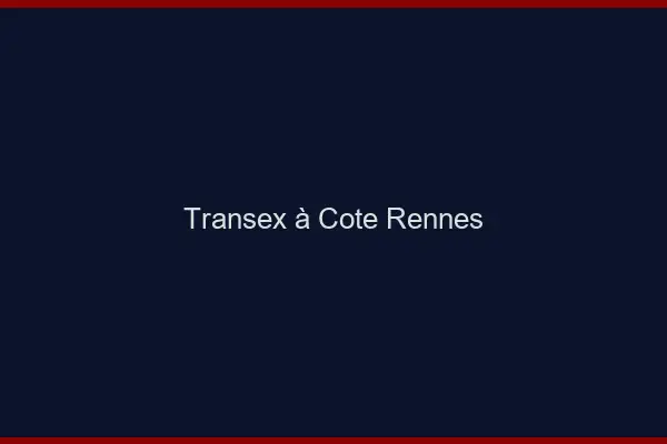 Transex à Côté Rennes