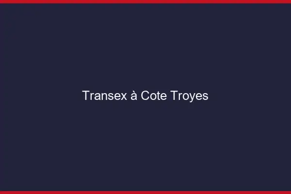 Transex à Côté Troyes