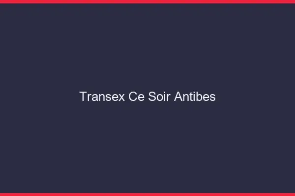 Transex Ce Soir Antibes