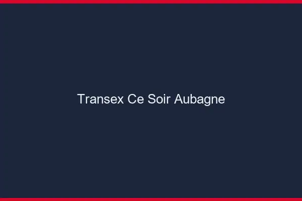 Transex Ce Soir Aubagne