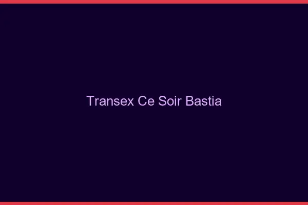 Transex Ce Soir Bastia