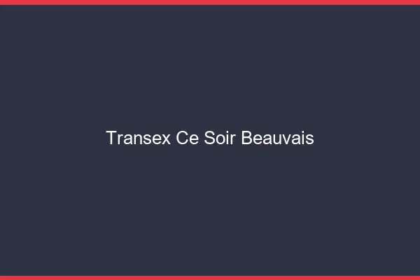 Transex Ce Soir Beauvais