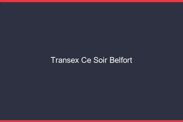 Transex Ce Soir Belfort