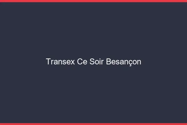 Transex Ce Soir Besançon