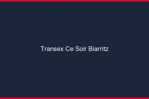 Transex Ce Soir Biarritz