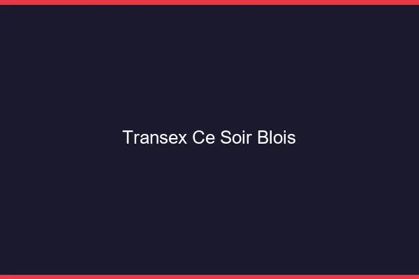 Transex Ce Soir Blois