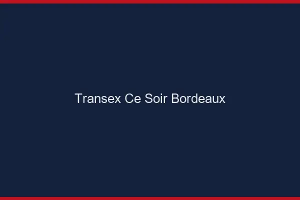 Transex Ce Soir Bordeaux