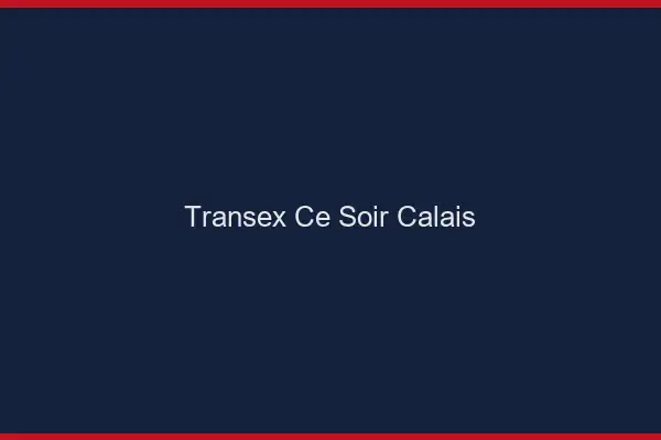 Transex Ce Soir Calais