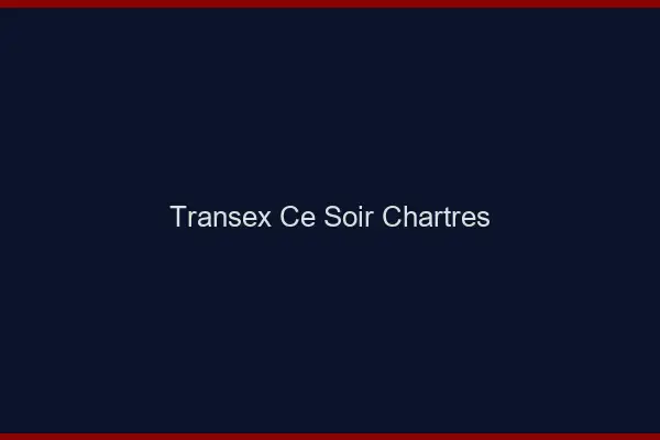 Transex Ce Soir Chartres