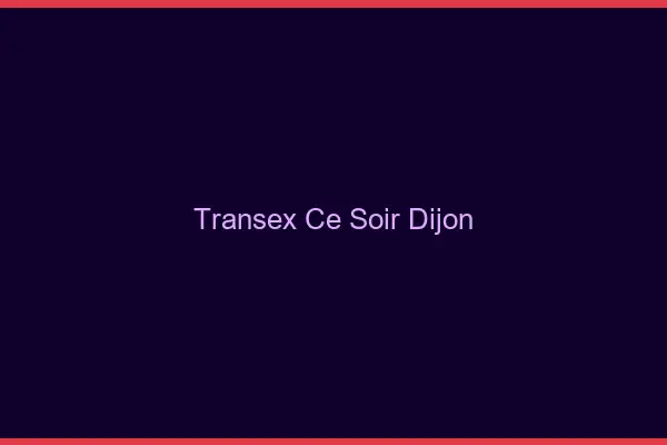 Transex Ce Soir Dijon
