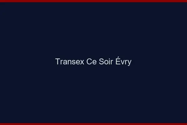 Transex Ce Soir Évry