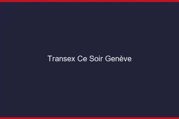 Transex Ce Soir Genève