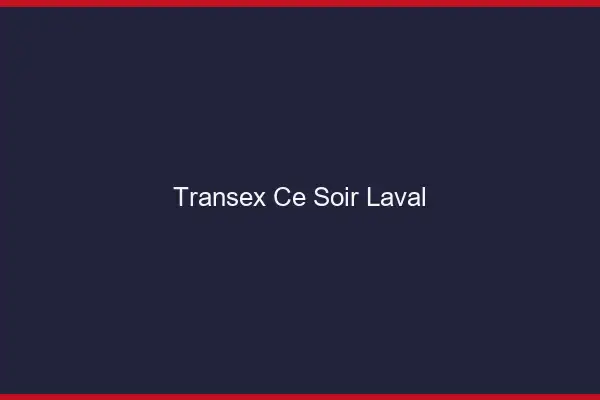 Transex Ce Soir Laval