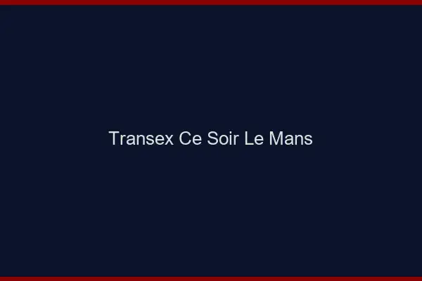 Transex Ce Soir Le Mans