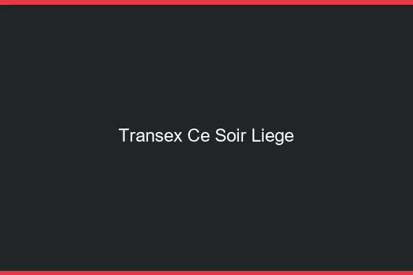 Transex Ce Soir Liège
