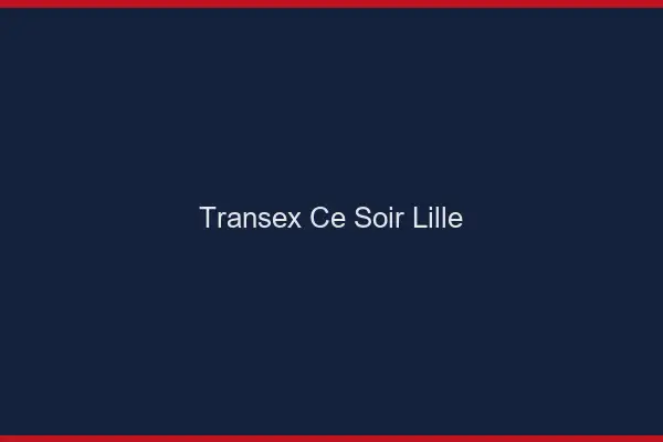 Transex Ce Soir Lille