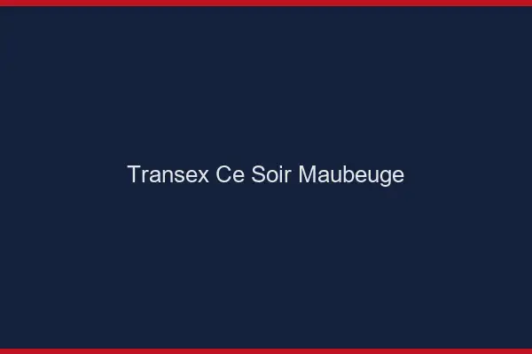 Transex Ce Soir Maubeuge