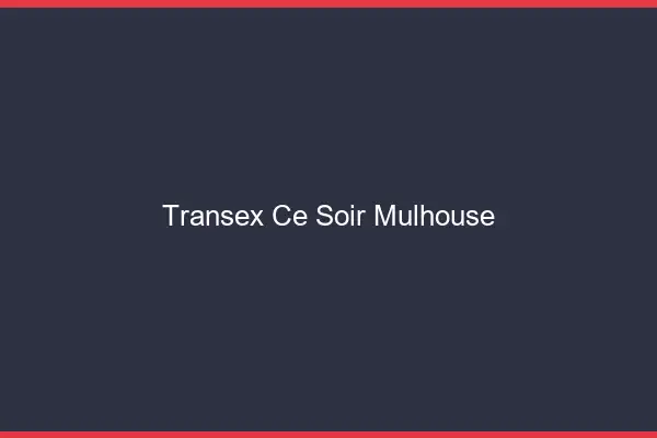 Transex Ce Soir Mulhouse