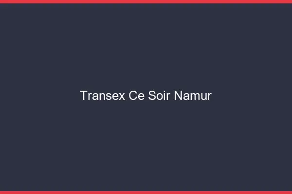 Transex Ce Soir Namur