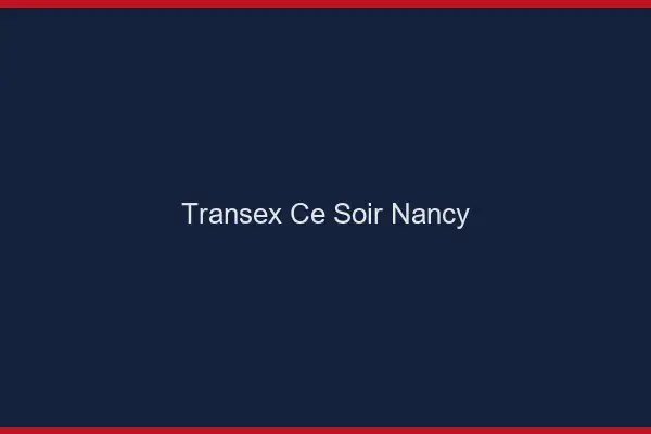 Transex Ce Soir Nancy