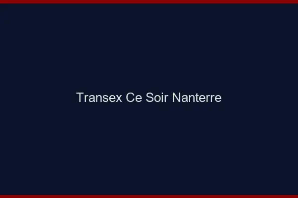 Transex Ce Soir Nanterre