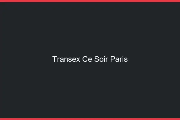 Transex Ce Soir Paris