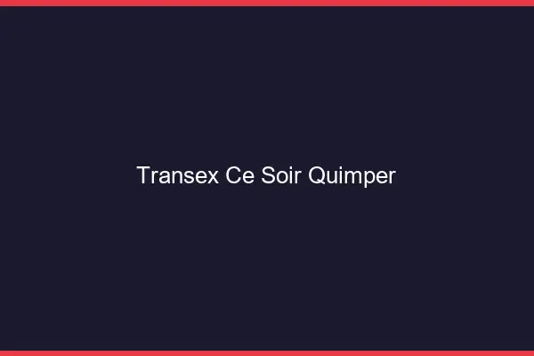 Transex Ce Soir Quimper