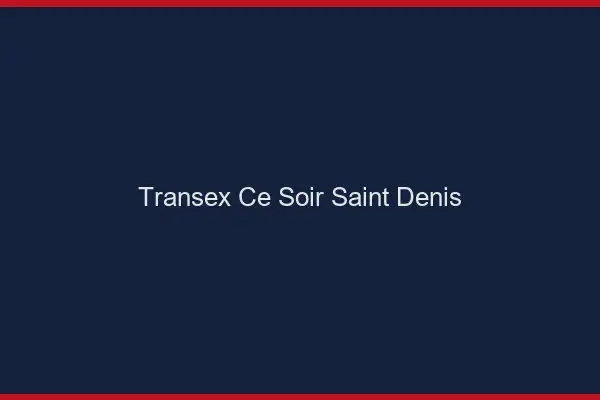 Transex Ce Soir Saint-Denis